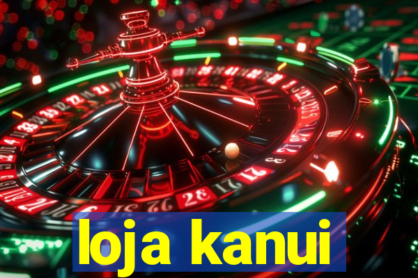 loja kanui
